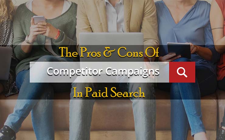 The Pros & Cons of Competitor Campaigns In Paid Search [Video]