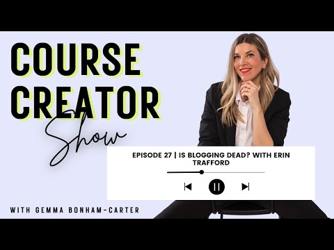 Course Creator Show | Episode 27 | Is Blogging Dead? with Erin Trafford [Video]