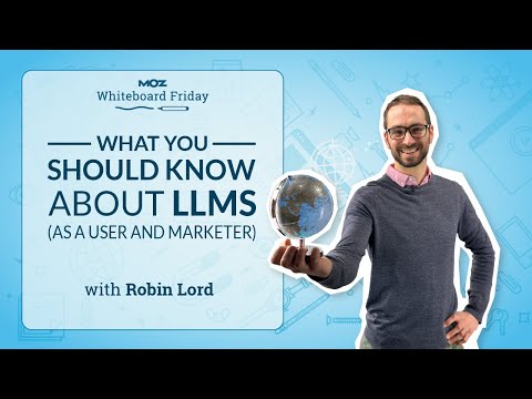 What You Should Know About LLMs (As a User and Marketer) — Whiteboard Friday [Video]