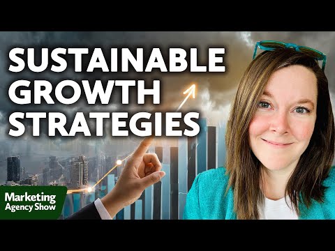 Sustainable Growth Strategies for Your Marketing Agency [Video]