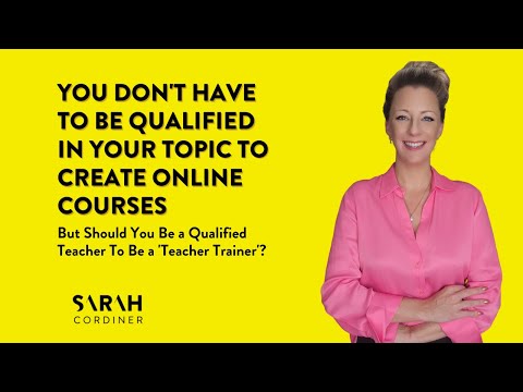 You Don’t Have To Be Qualified in Your Topic To Create Online Courses [Video]