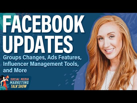Facebook Updates: Groups Changes, Ads Features, Influencer Management, and More [Video]