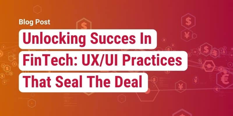 Unlocking Success in FinTech: UX/UI Design Practices that Seal the Deal [Video]