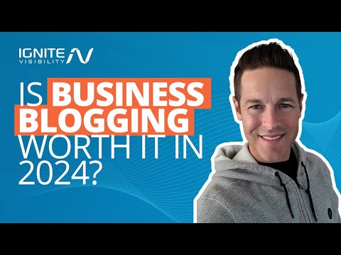 Is Business Blogging Worth It In 2024? [Video]