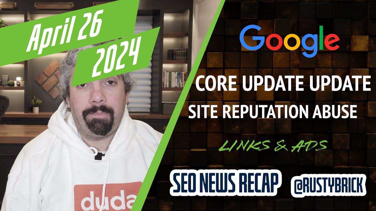 Google Core Update Updates, Site Reputation Abuse Coming, Links, Ads & More [Video]