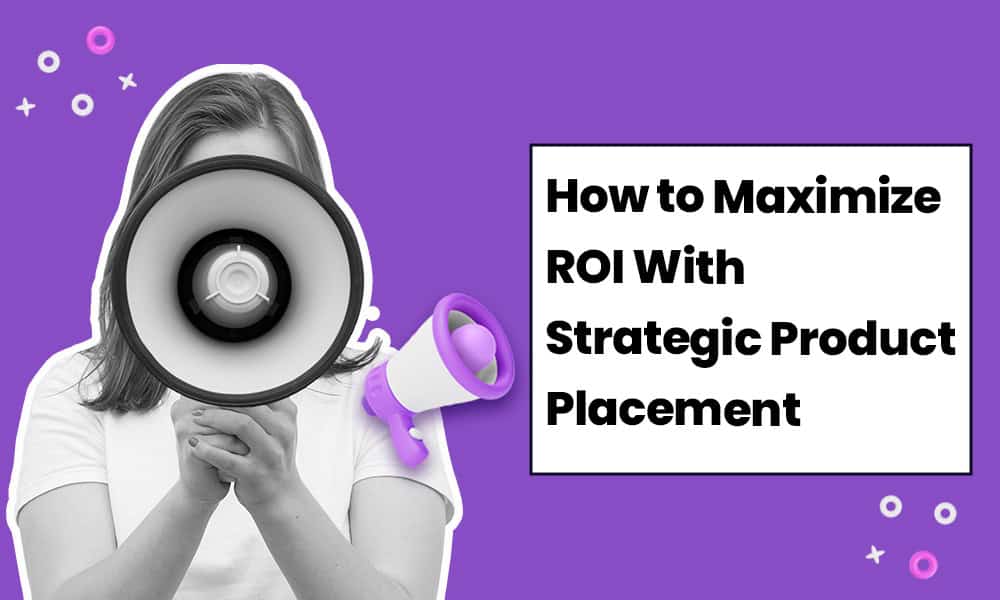 How to Maximize ROI With Strategic Product Placement [Video]
