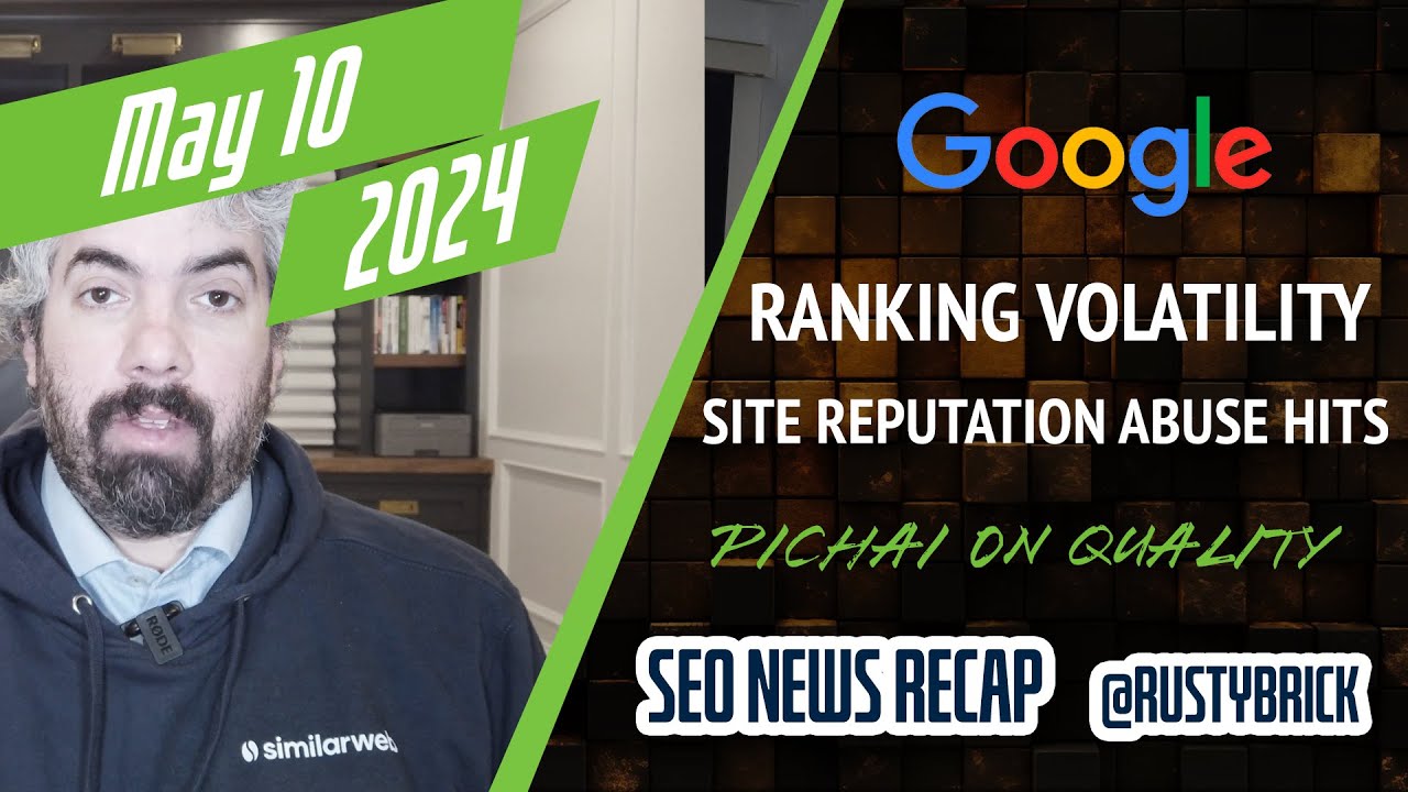 Google Search Ranking Volatility, Site Reputation Abuse Enforcement, Pichai On Search Quality, HCU Recovery & More [Video]