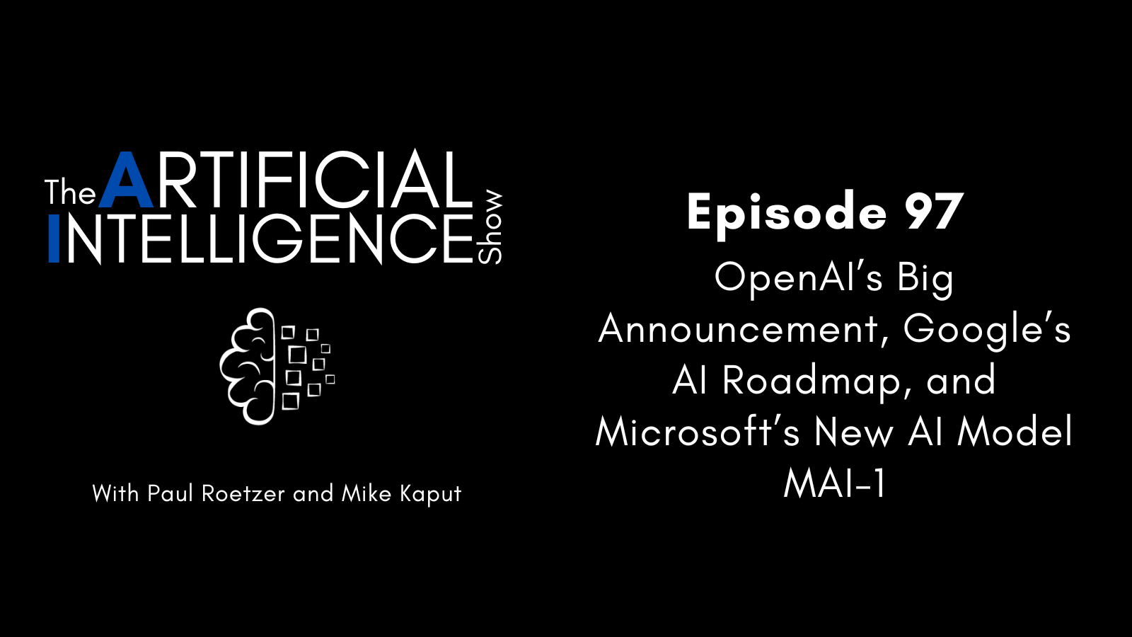[The AI Show Episode 97]: OpenAIs Big Announcement, Googles AI Roadmap, and Microsofts New AI Model MAI-1 [Video]