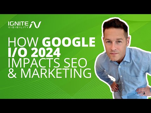 How Google I/O 2024 Impacts SEO and Marketing [Video]