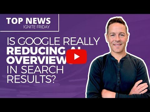 Is Google Really Reducing AI Overviews in Search Results? – Ignite Friday [Video]