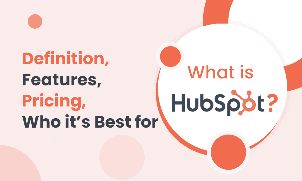 What is HubSpot? Definition, Features, Pricing, Who its Best for [Video]