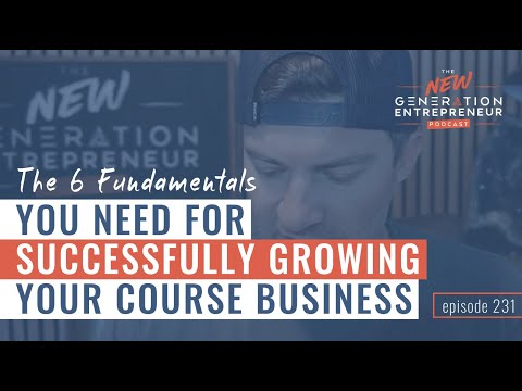 The 6 Fundamentals You Need For Successfully Growing Your Course Business || Episode 231 [Video]
