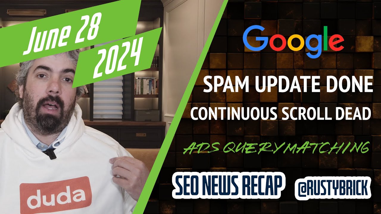 Google June Spam Update Done, Continuous Scroll Gone, AI OverviewLinks Improving, Google Ads Query Matching Update & More [Video]