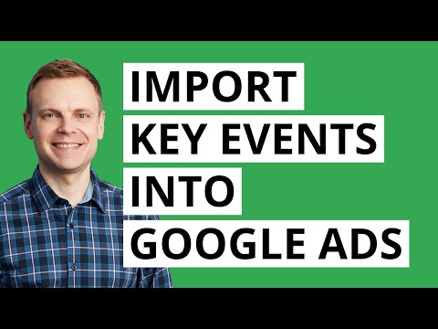Google Ads: Import Key Events From Google Analytics [Video]