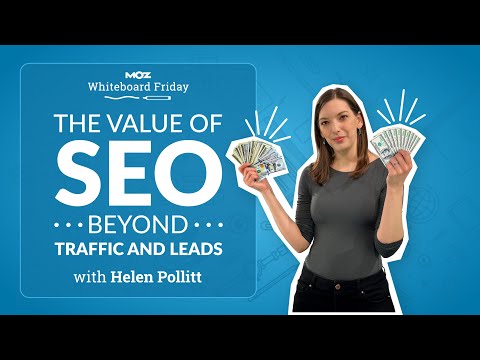 The Value of SEO Beyond Traffic and Leads | Whiteboard Friday | Helen Pollitt | 4K [Video]