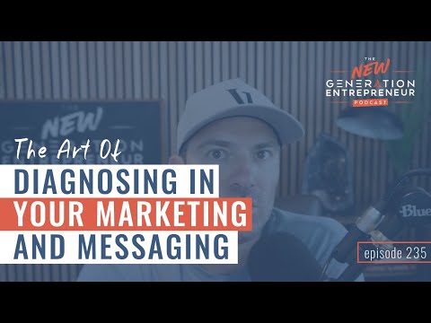 The Art Of Diagnosing In Your Marketing And Messaging || Episode 235 [Video]