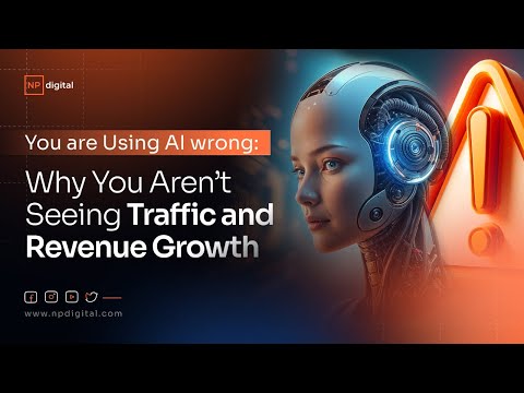 You are Using AI wrong: Why You Aren’t Seeing Traffic and Revenue Growth [Video]