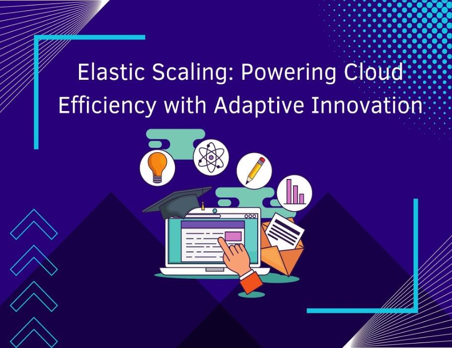 Elastic Scaling: Powering Cloud Efficiency with Adaptive Innovation [Video]