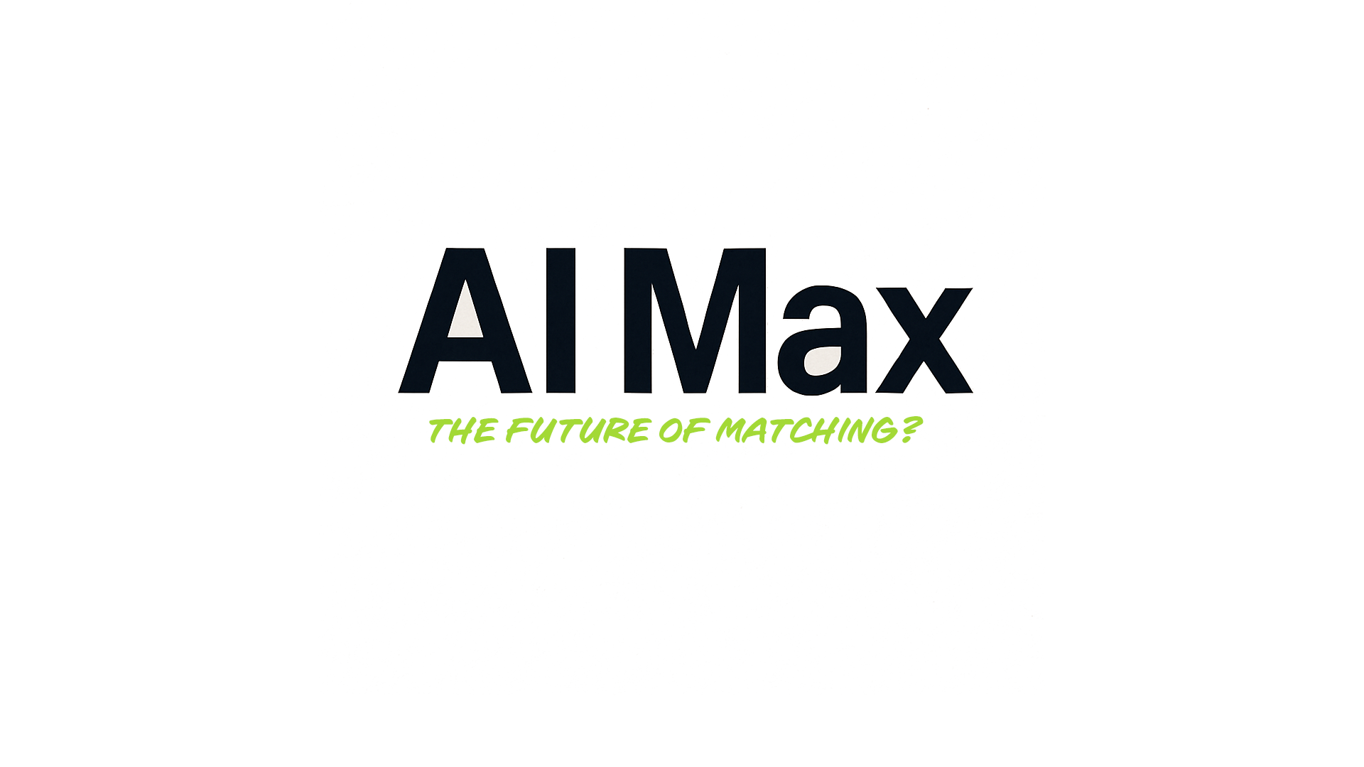 AI Max for Google Ads: A Digital Marketer