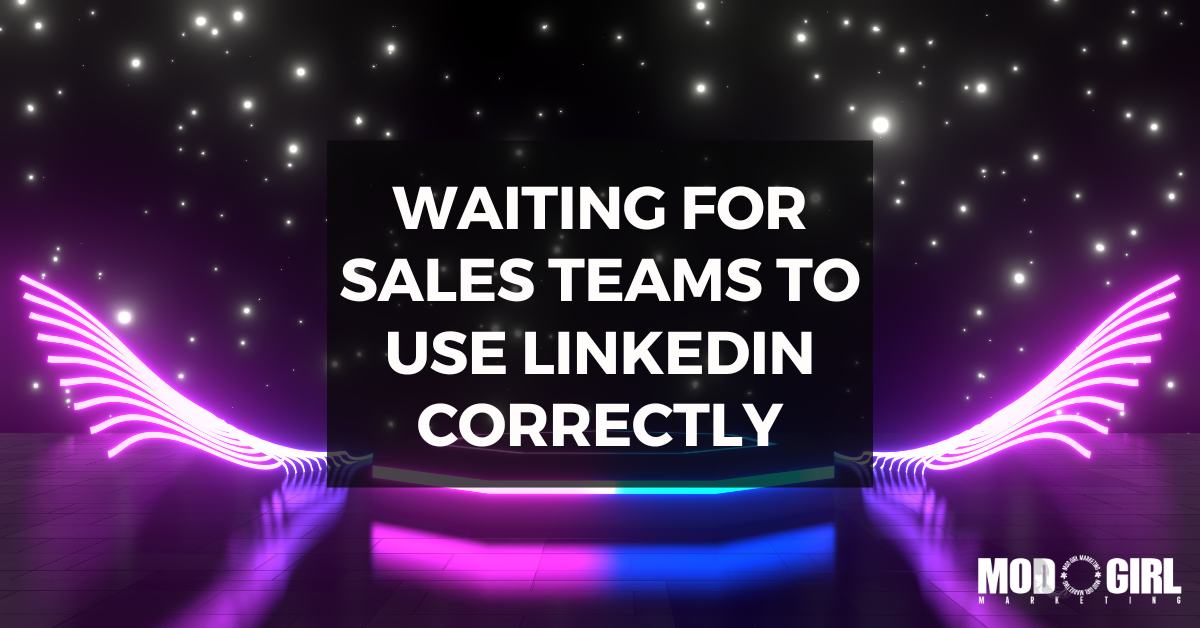 Waiting For Sales Teams To Use LinkedIn Correctly [Video]