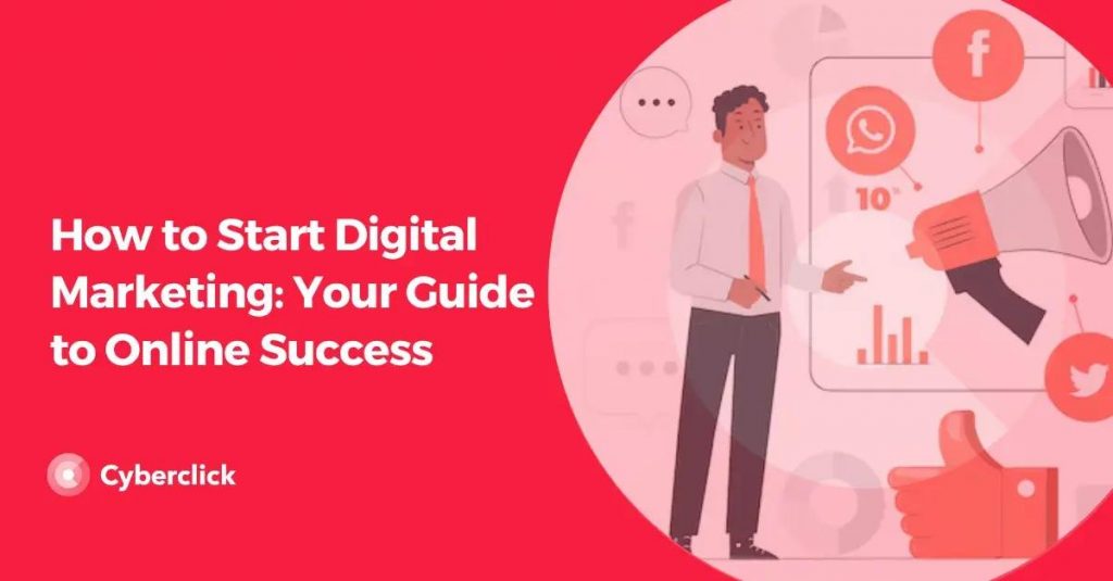 How to Start Digital Marketing: Your Guide to Online Success