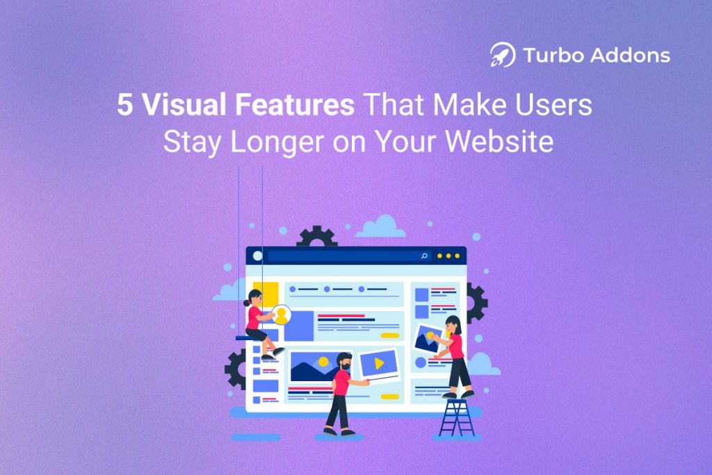 5 Visual Features That Make Users Stay Longer on Your Website