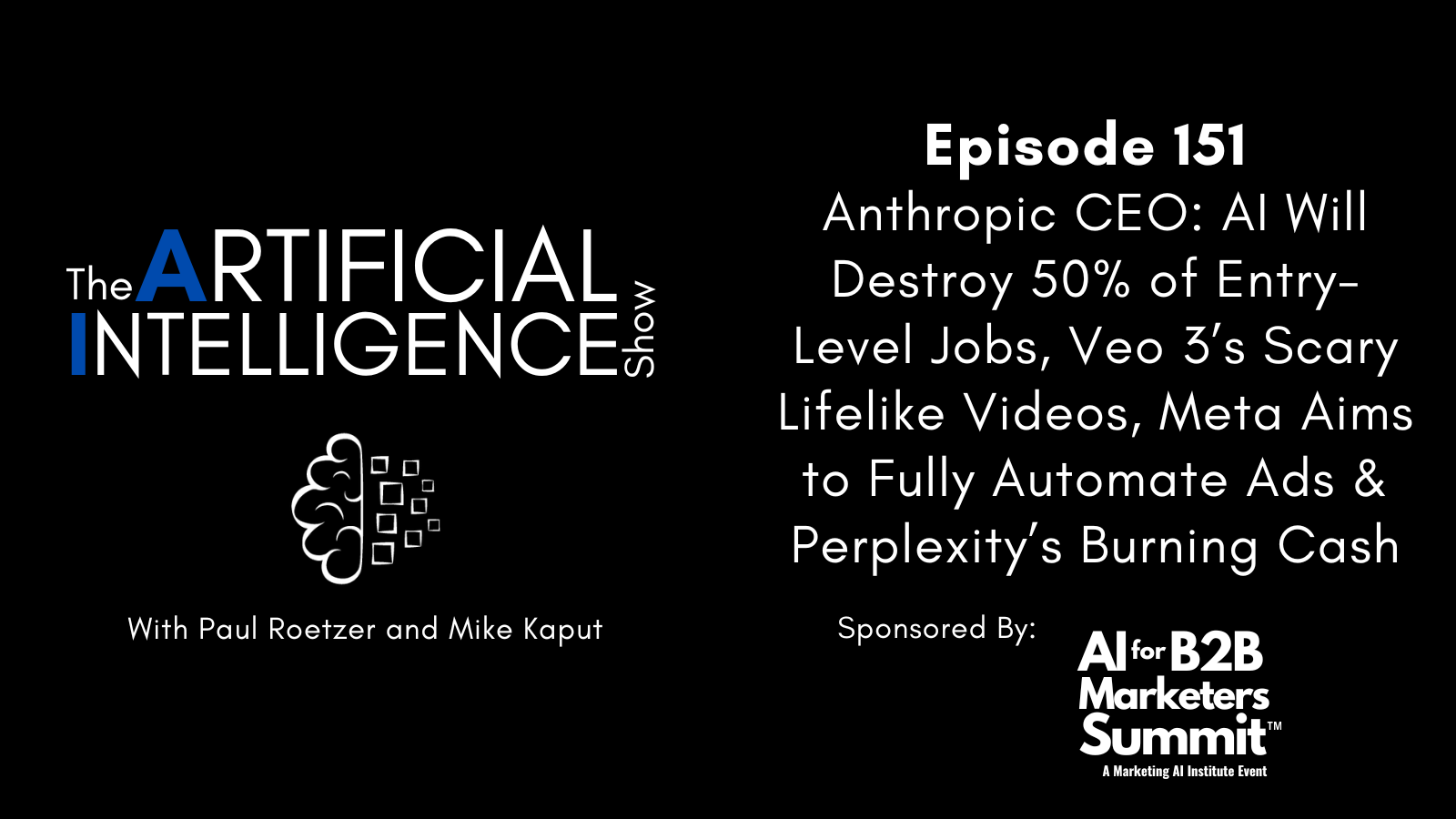 [The AI Show Episode 151]: Anthropic CEO: AI Will Destroy 50% of Entry-Level Jobs, Veo 3s Scary Lifelike Videos, Meta Aims to Fully Automate Ads & Perplexitys Burning Cash
